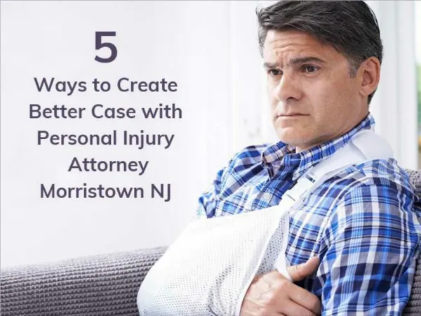 5 Ways to Create Better Case with Personal Injury Attorney Morristown NJ