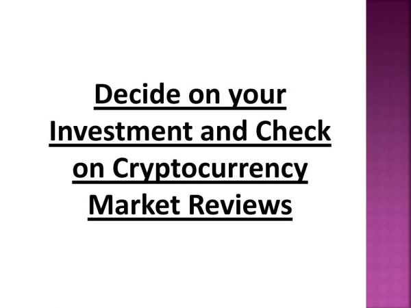 Decide on your Investment and Check on Cryptocurrency Market Reviews