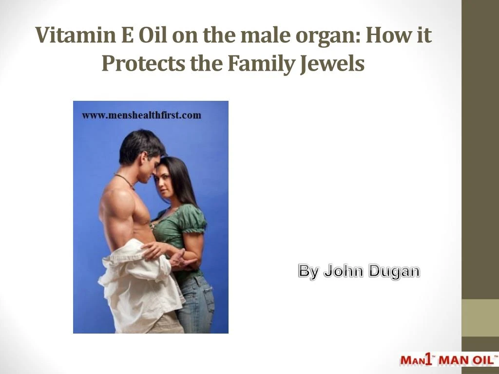 vitamin e oil on the male organ how it protects the family jewels
