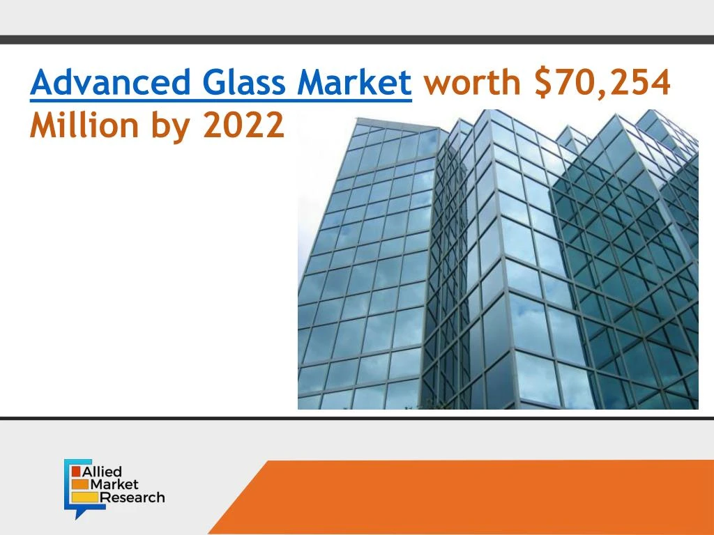 advanced glass market worth 70 254 million by 2022