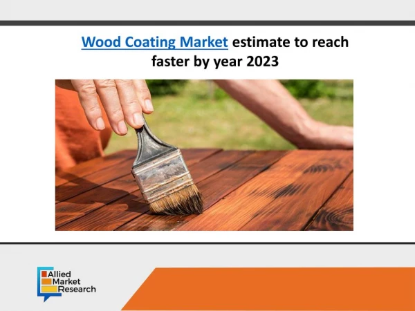 Wood Coating Market to Perceive Substantial Growth During 2017 - 2023