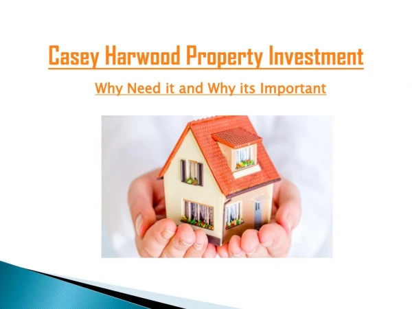 Casey Harwood Property Investment || Why Needed it and Why its Important