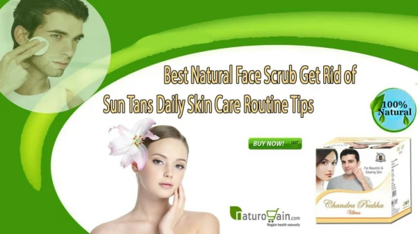 Best Natural Face Scrub Get Rid of Sun Tans Daily Skin Care Routine Tips