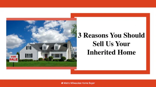 Selling An Inherited Home Fast: 3 Reasons To Choose Us