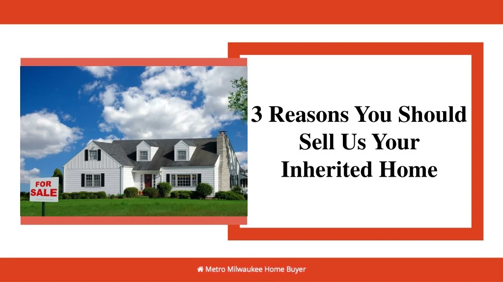 3 reasons you should sell us your inherited home