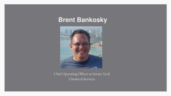 Brent Charles Bankosky - Chief Operating Officer at Enviro Tech Chemical Services