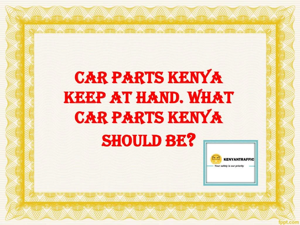 car parts kenya keep at hand what car parts kenya should be