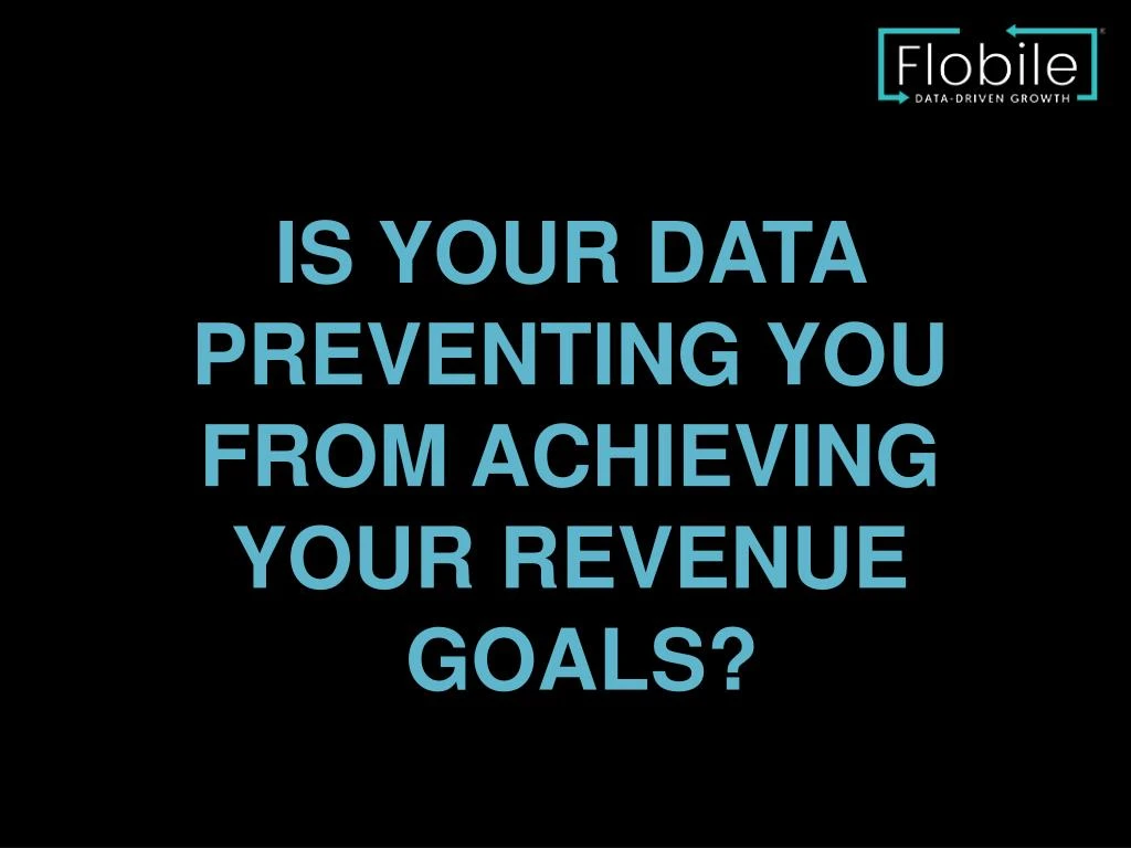 is your data preventing you from achieving your revenue goals