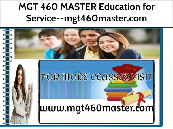 MGT 460 MASTER Education for Service--mgt460master.com