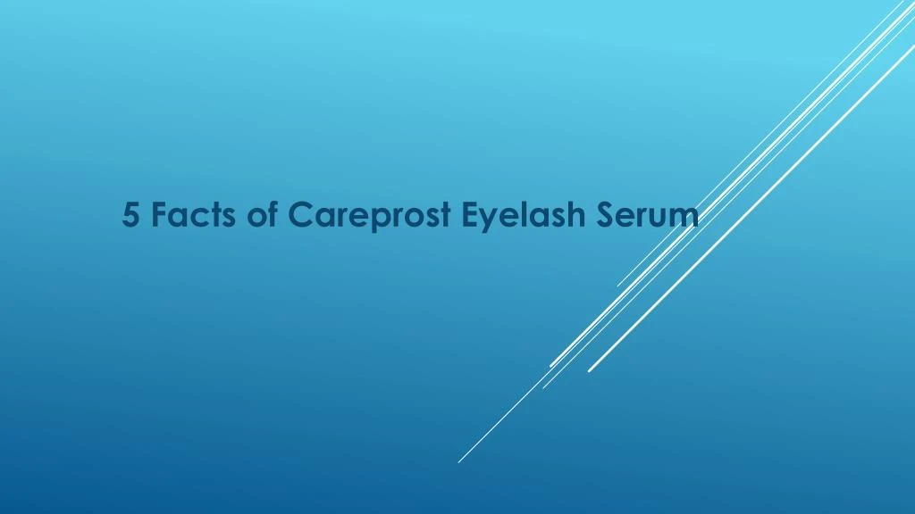 5 facts of careprost eyelash serum