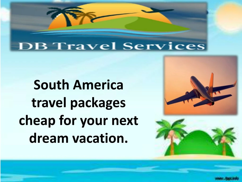 south america travel packages cheap for your next
