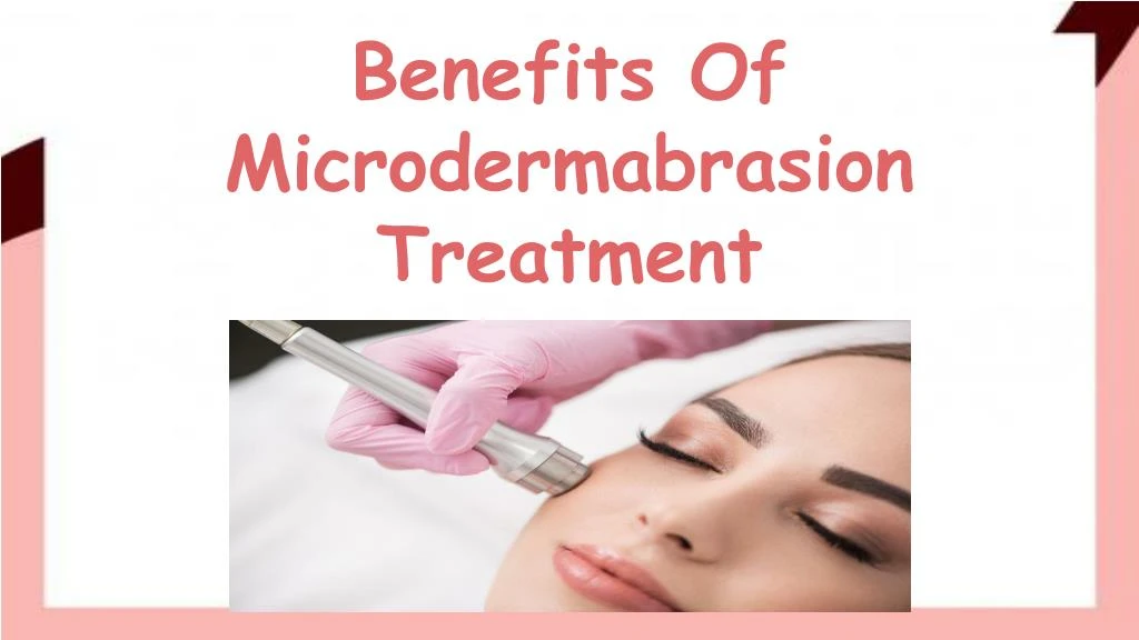 benefits of microdermabrasion treatment