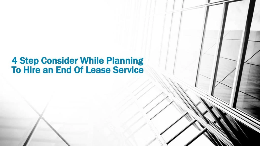 4 step consider while planning to hire an end of lease service