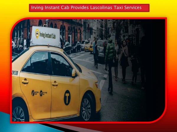 Irving Instant Cab Provides Lascolinas Taxi Services