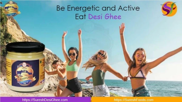 Eat Desi Ghee and Be Energetic and Active - SureshDesiGhee