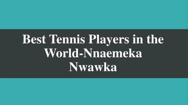 Best Tennis Players in the World-Nnaemeka Nwawka