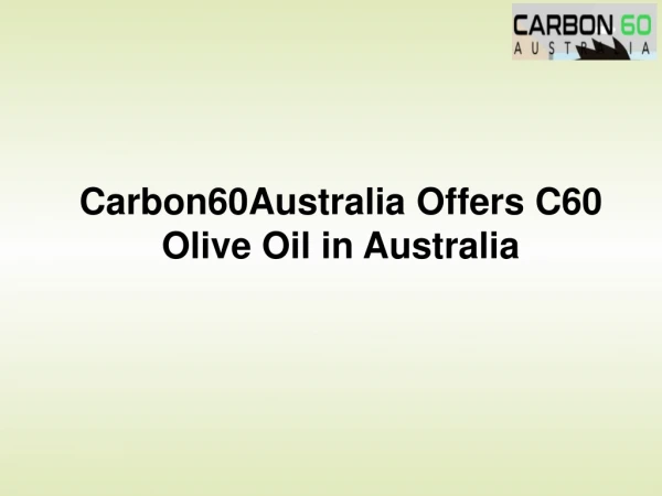 Carbon60Australia Offers C60 Olive Oil in Australia
