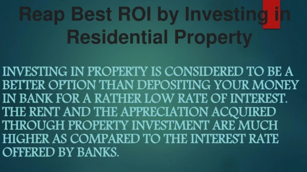 Reap Best ROI by Investing in Residential Property