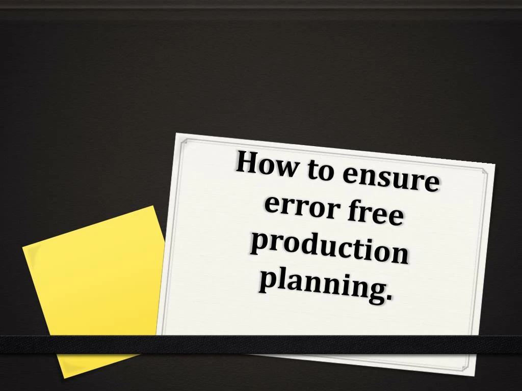 how to ensure error free production planning