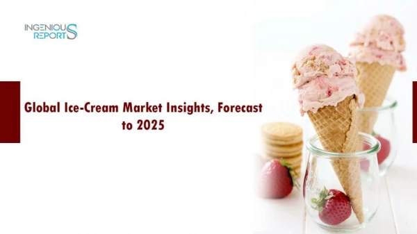 Ice-Cream Market Insights, Demand, Size, Growth & Forecast 2025