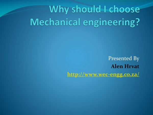 Why should I choose Mechanical engineering?