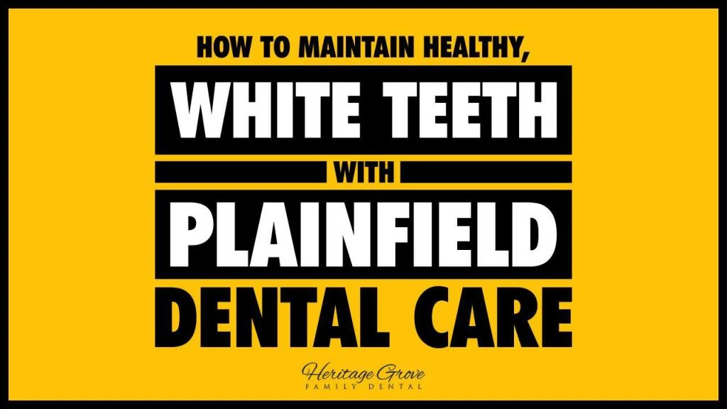 how to maintain healthy white teeth with plainfield dental care