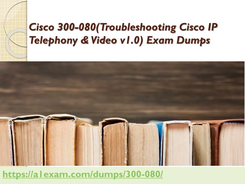 cisco 300 080 troubleshooting cisco ip telephony video v1 0 exam dumps