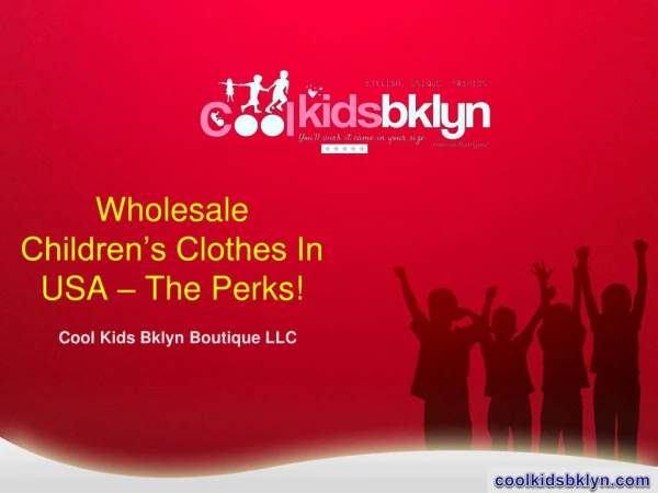 Wholesale Children’s Clothes In USA – The Perks!