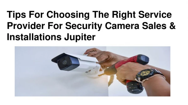 Tips for Choosing the Right Service Provider for Security Camera Sales & Installations Jupiter