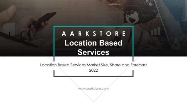 Location Based Services Market Size, Share and Forecast 2022