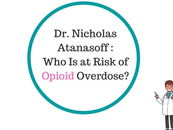 Dr. Nicholas Atanasoff : Who Is at Risk of Opioid Overdose?