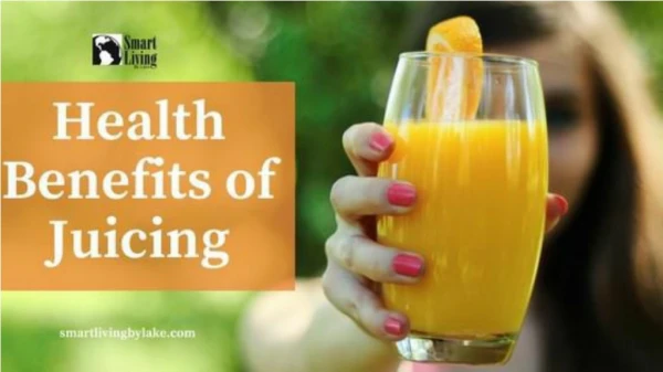 10 AMAZING HEALTH BENEFITS OF JUICING | Smart Living by lake