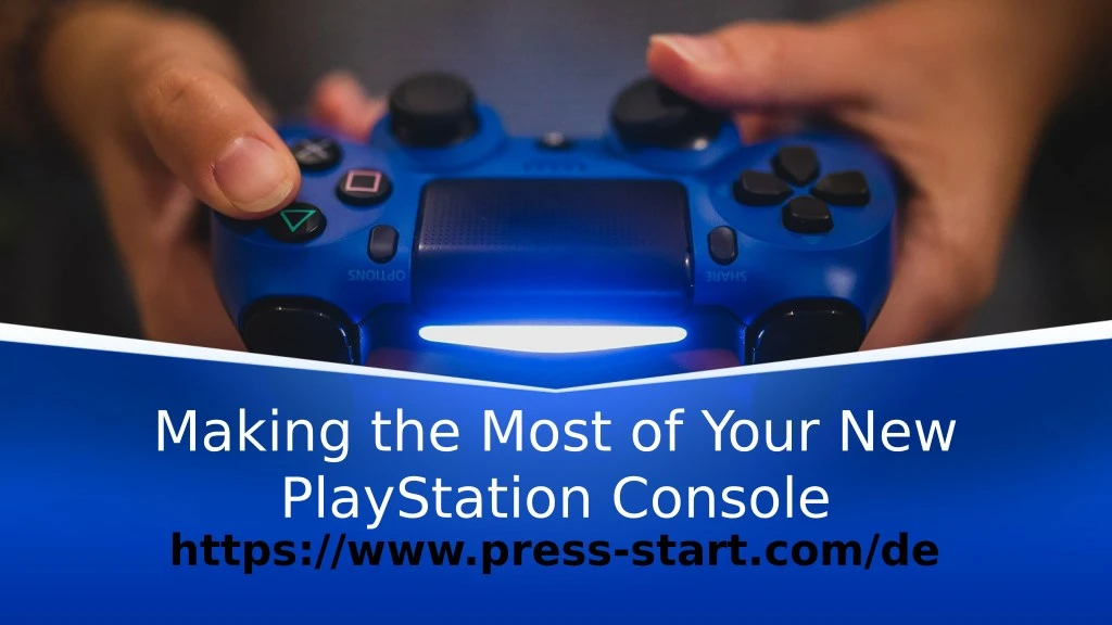 making the most of your new playstation console