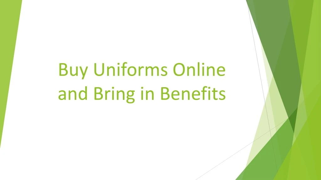 buy uniforms online and bring in benefits