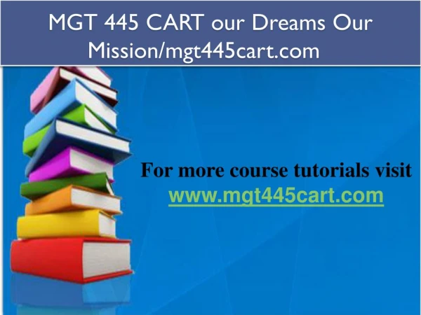 MGT 445 CART our Dreams Our Mission/mgt445cart.com  
