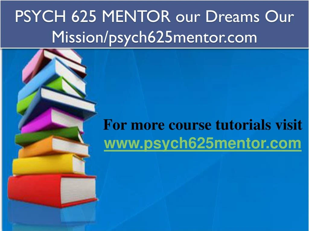 psych 625 mentor our dreams our mission psych625mentor com