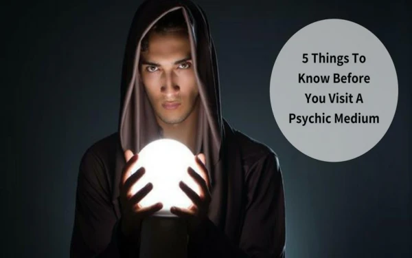 5 Things To Know Before You Visit A Psychic Medium