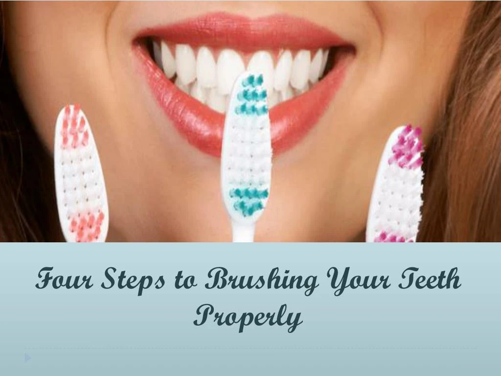 four steps to brushing your teeth properly