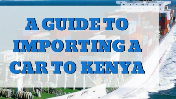 Import Rules and Regulations of Shipping a Car to Mombasa