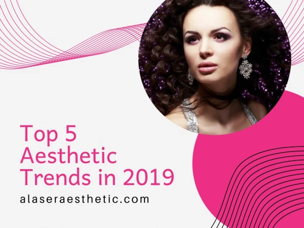 Top 5 Aesthetic Trends in 2019