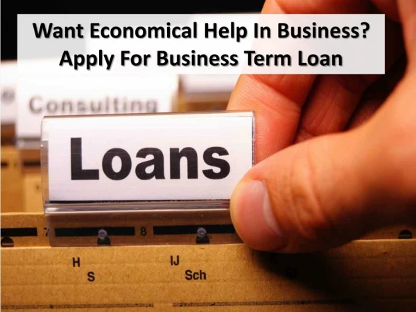 Want Economical Help In Business? Apply For Business Term Loan