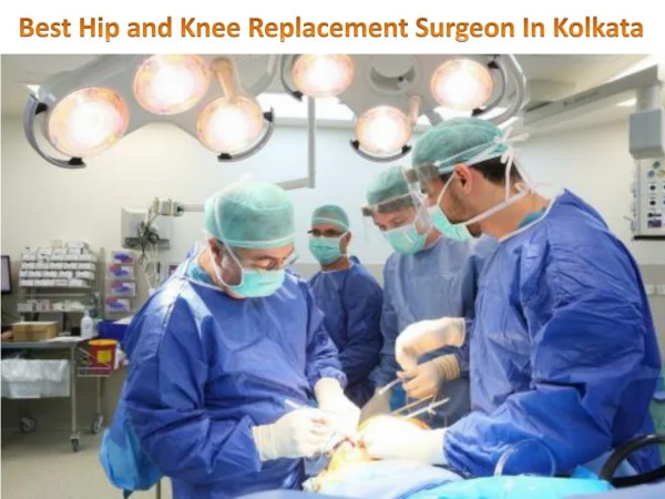 Best Hip and Knee Replacement Surgeon In Kolkata