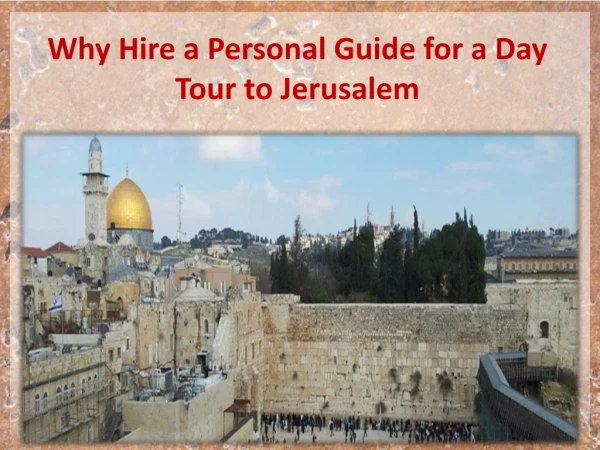 Why Hire a Personal Guide for a Day Tour to Jerusalem