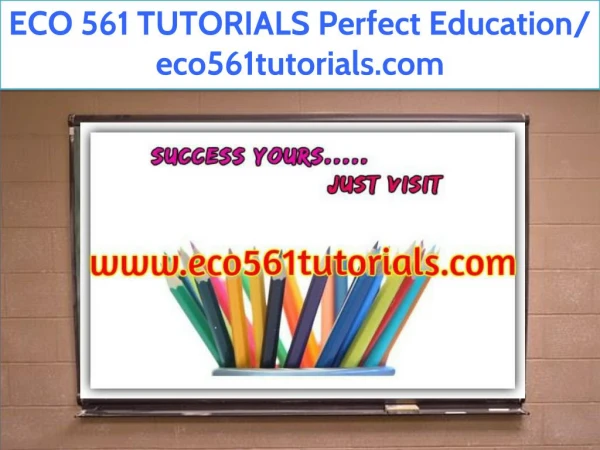 ECO 561 TUTORIALS Perfect Education/ eco561tutorials.com