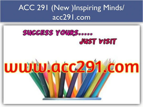 ACC 291 (New )Inspiring Minds/ acc291.com