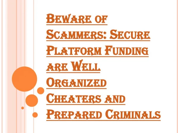 Secure Platform Funding- Well Organized Cheaters and Prepared Criminals