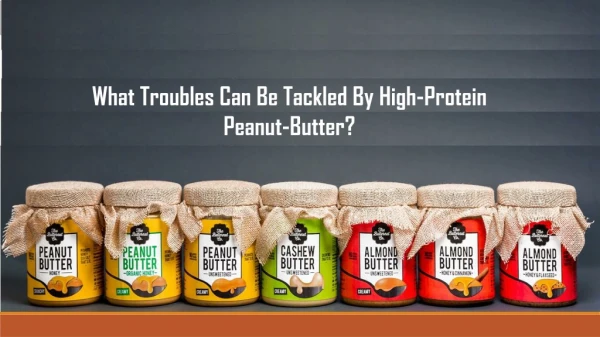 What Troubles Can Be Tackled By High-Protein Peanut-Butter?