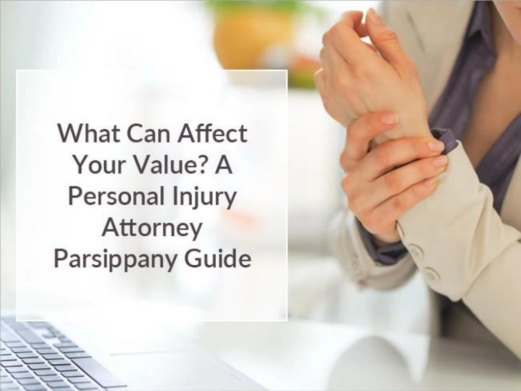 what can affect your value a personal injury attorney parsippany guide