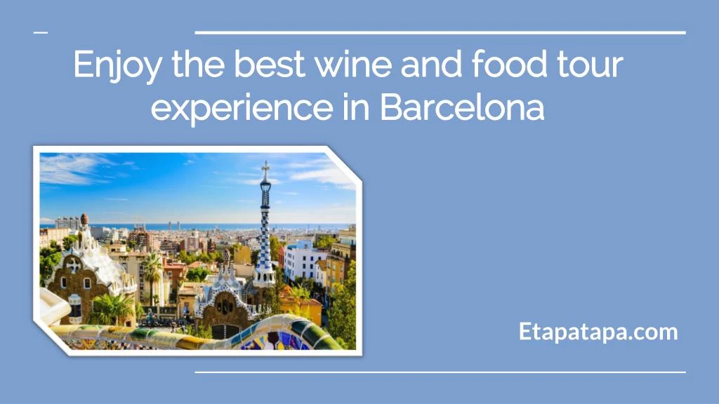 enjoy the best wine and food tour experience in barcelona