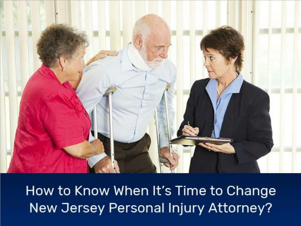 how to know when it s time to change new jersey personal injury attorney